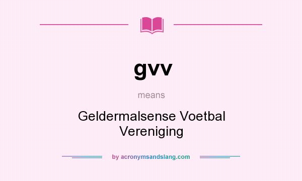 What does gvv mean? It stands for Geldermalsense Voetbal Vereniging