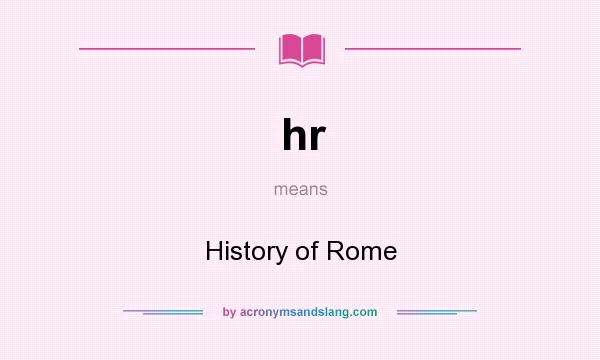 What does hr mean? It stands for History of Rome