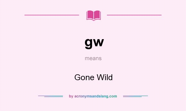 What does gw mean? It stands for Gone Wild