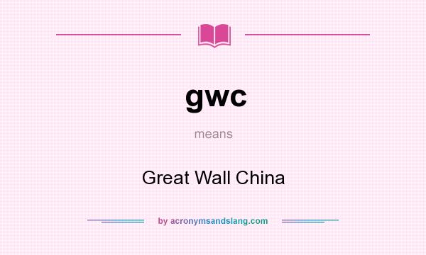 What does gwc mean? It stands for Great Wall China