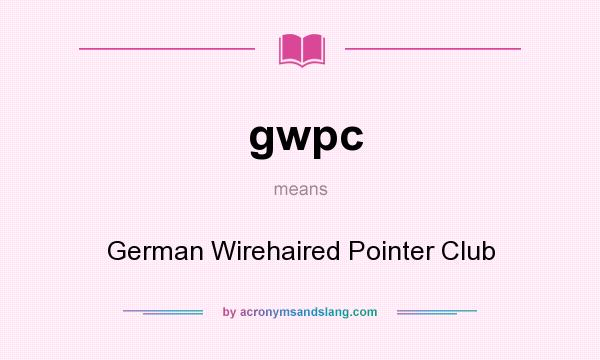 What does gwpc mean? It stands for German Wirehaired Pointer Club