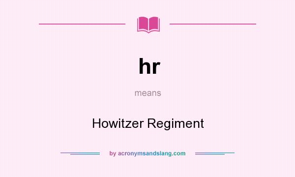 What does hr mean? It stands for Howitzer Regiment