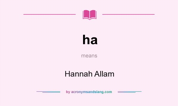 What does ha mean? It stands for Hannah Allam