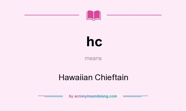 What does hc mean? It stands for Hawaiian Chieftain