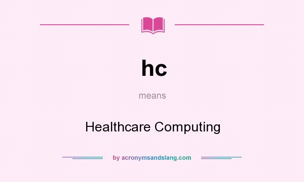 What does hc mean? It stands for Healthcare Computing