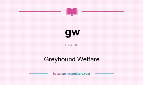 What does gw mean? It stands for Greyhound Welfare