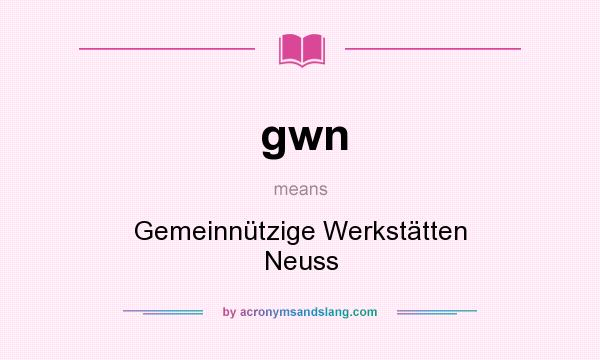 What does gwn mean? It stands for Gemeinnützige Werkstätten Neuss