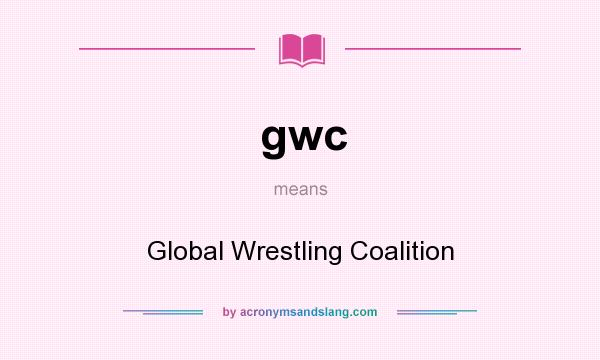What does gwc mean? It stands for Global Wrestling Coalition