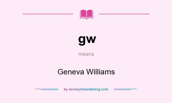 What does gw mean? It stands for Geneva Williams