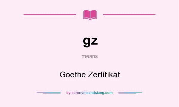 What does gz mean? It stands for Goethe Zertifikat