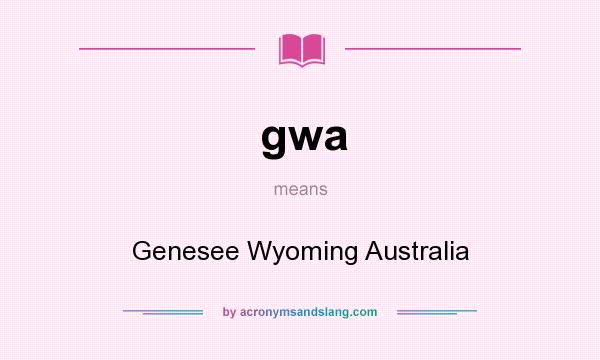 What does gwa mean? It stands for Genesee Wyoming Australia