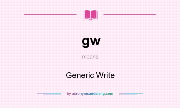 What does gw mean? It stands for Generic Write