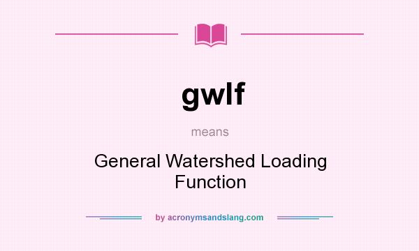 What does gwlf mean? It stands for General Watershed Loading Function