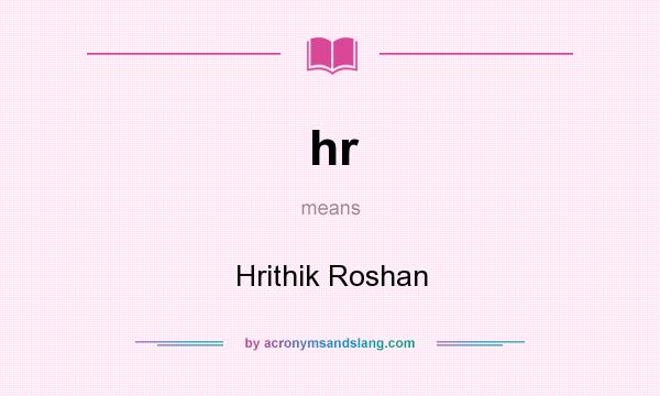 What does hr mean? It stands for Hrithik Roshan