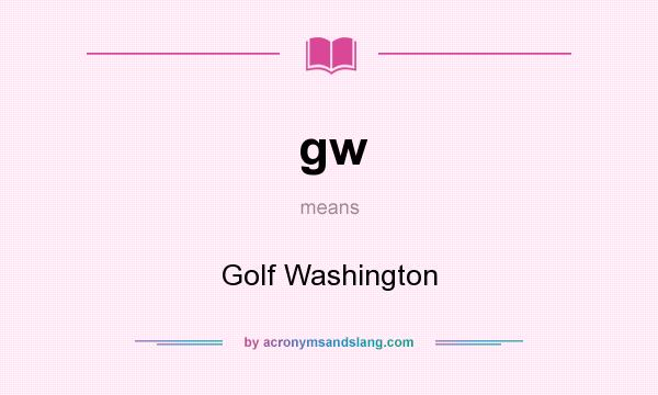 What does gw mean? It stands for Golf Washington