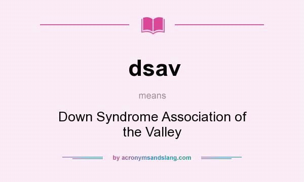 What does dsav mean? It stands for Down Syndrome Association of the Valley