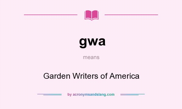What does gwa mean? It stands for Garden Writers of America