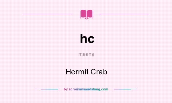 What does hc mean? It stands for Hermit Crab