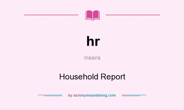 What does hr mean? It stands for Household Report