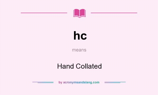 What does hc mean? It stands for Hand Collated