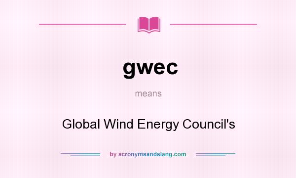 What does gwec mean? It stands for Global Wind Energy Council`s