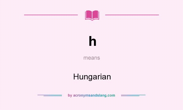 What does h mean? It stands for Hungarian
