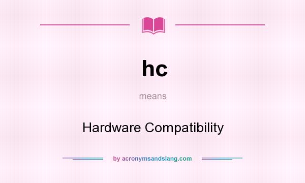 What does hc mean? It stands for Hardware Compatibility