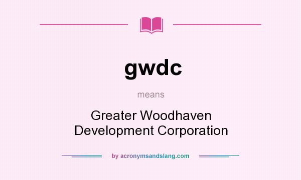 What does gwdc mean? It stands for Greater Woodhaven Development Corporation