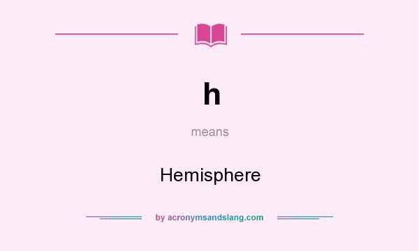 What does h mean? It stands for Hemisphere