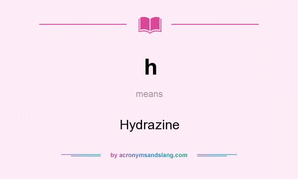 What does h mean? It stands for Hydrazine