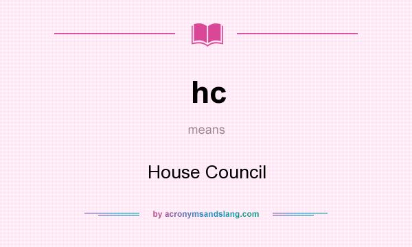 What does hc mean? It stands for House Council