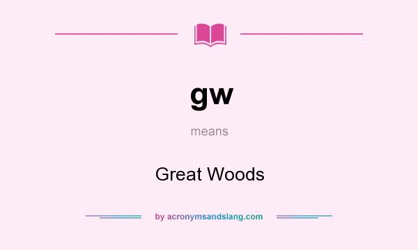 What does gw mean? It stands for Great Woods