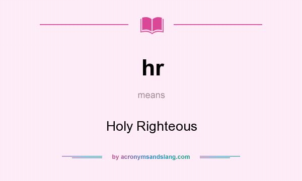 What does hr mean? It stands for Holy Righteous