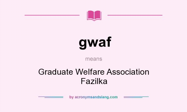 What does gwaf mean? It stands for Graduate Welfare Association Fazilka