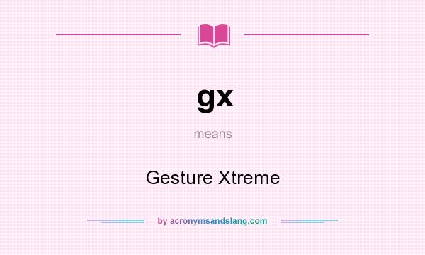 What does gx mean? It stands for Gesture Xtreme