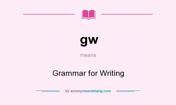 What does gw mean? It stands for Grammar for Writing