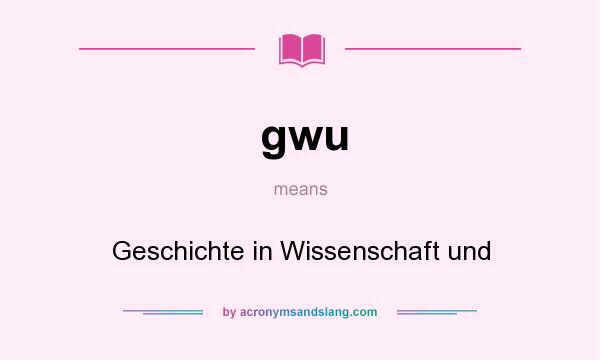What does gwu mean? It stands for Geschichte in Wissenschaft und