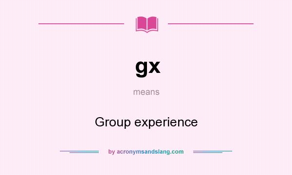 What does gx mean? It stands for Group experience
