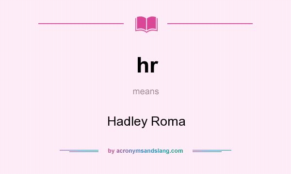 What does hr mean? It stands for Hadley Roma