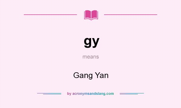 What does gy mean? It stands for Gang Yan