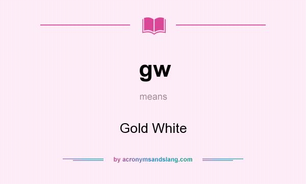 What does gw mean? It stands for Gold White