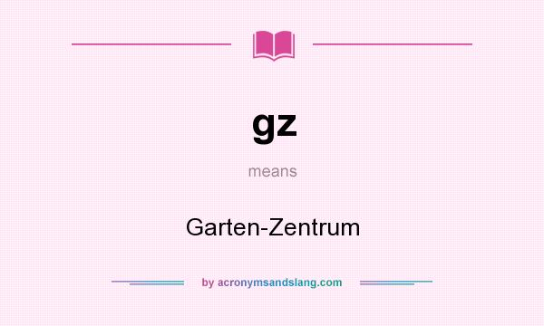 What does gz mean? It stands for Garten-Zentrum