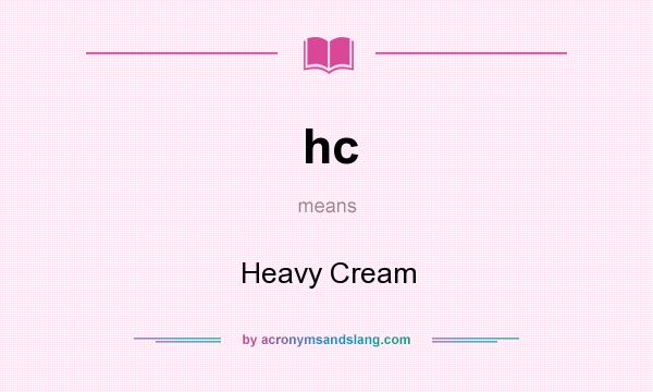 What does hc mean? It stands for Heavy Cream