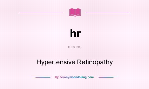 What does hr mean? It stands for Hypertensive Retinopathy