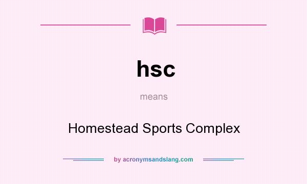 What does hsc mean? It stands for Homestead Sports Complex
