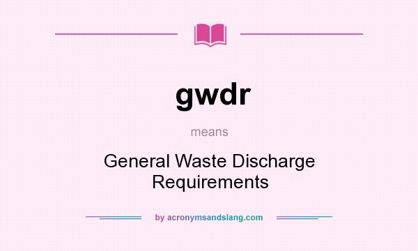 What does gwdr mean? It stands for General Waste Discharge Requirements