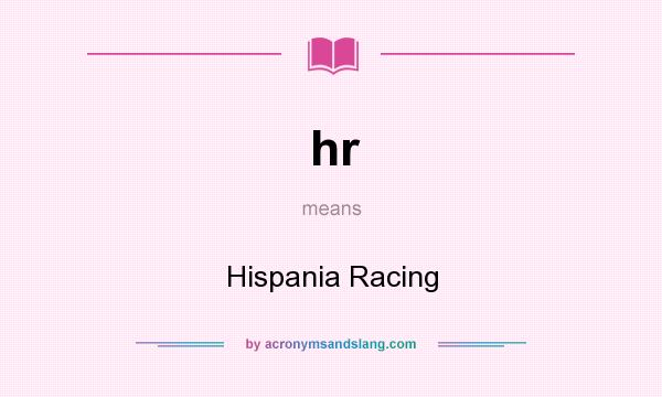What does hr mean? It stands for Hispania Racing