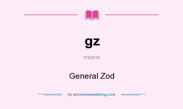 What does gz mean? It stands for General Zod