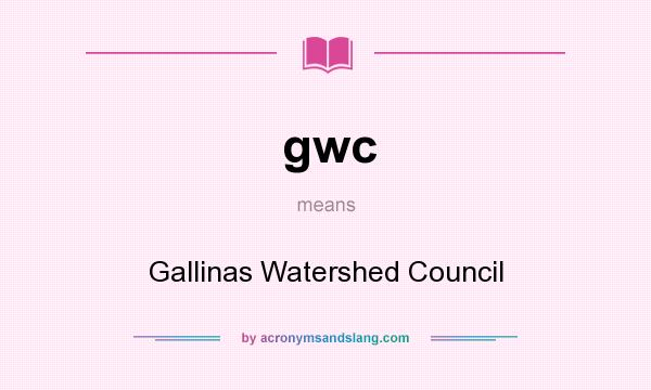 What does gwc mean? It stands for Gallinas Watershed Council