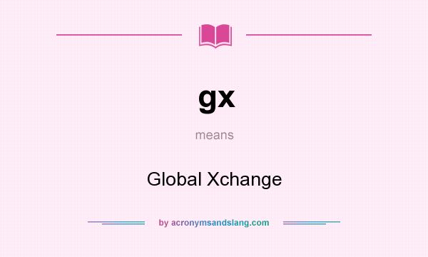 What does gx mean? It stands for Global Xchange